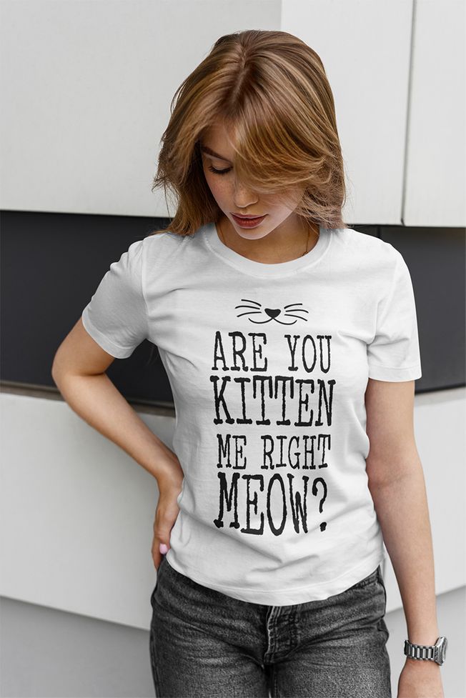 Are You Kitten Me Right Meow?